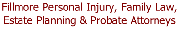 Fillmore Personal Injury, Family Law,  Estate Planning & Probate Attorneys
